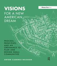 Visions For a New American Dream: Process, Principles, and an Ordinance to Plan and Design Small Communities