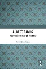 Albert Camus: The Unheroic Hero of Our Time