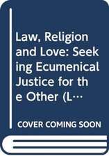 Law, Religion and Love: Seeking Ecumenical Justice for the Other