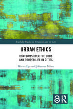 Urban Ethics: Conflicts Over the Good and Proper Life in Cities