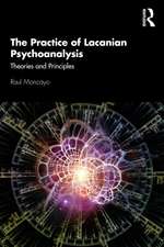 The Practice of Lacanian Psychoanalysis: Theories and Principles