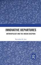 Innovative Departures: Anthropology and the Indian Diaspora