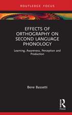 Effects of Orthography on Second Language Phonology: Learning, Awareness, Perception and Production