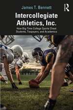 Intercollegiate Athletics, Inc.: How Big-Time College Sports Cheat Students, Taxpayers, and Academics