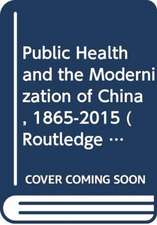 Public Health and the Modernization of China, 1865-2015