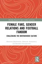 Female Fans, Gender Relations and Football Fandom: Challenging the Brotherhood Culture