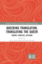 Queering Translation, Translating the Queer: Theory, Practice, Activism