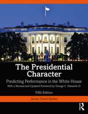 The Presidential Character: Predicting Performance in the White House, With a Revised and Updated Foreword by George C. Edwards III