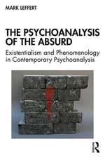 The Psychoanalysis of the Absurd: Existentialism and Phenomenology in Contemporary Psychoanalysis