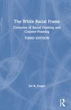 The White Racial Frame: Centuries of Racial Framing and Counter-Framing