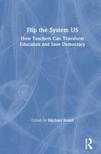 Flip the System US: How Teachers Can Transform Education and Save Democracy