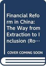 Financial Reform in China: The Way from Extraction to Inclusion