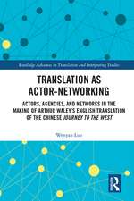Translation as Actor-Networking: Actors, Agencies, and Networks in the Making of Arthur Waley’s English Translation of the Chinese 'Journey to the West'