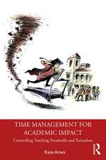 Time Management for Academic Impact: Controlling Teaching Treadmills and Tornadoes