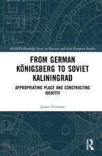 From German Königsberg to Soviet Kaliningrad: Appropriating Place and Constructing Identity