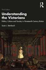 Understanding the Victorians: Politics, Culture and Society in Nineteenth-Century Britain