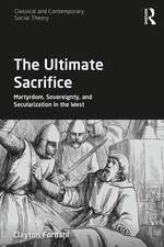 The Ultimate Sacrifice: Martyrdom, Sovereignty, and Secularization in the West