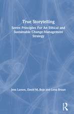 True Storytelling: Seven Principles For An Ethical and Sustainable Change-Management Strategy