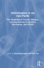 Minilateralism in the Indo-Pacific: The Quadrilateral Security Dialogue, Lancang-Mekong Cooperation Mechanism, and ASEAN