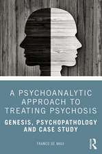 A Psychoanalytic Approach to Treating Psychosis: Genesis, Psychopathology and Case Study