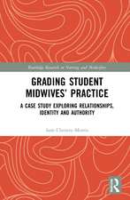 Grading Student Midwives’ Practice: A Case Study Exploring Relationships, Identity and Authority