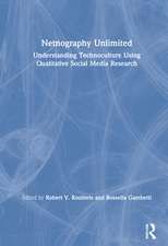 Netnography Unlimited: Understanding Technoculture using Qualitative Social Media Research