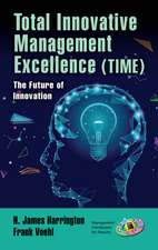 Total Innovative Management Excellence (TIME): The Future of Innovation