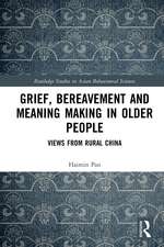 Grief, Bereavement and Meaning Making in Older People: Views from Rural China