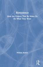 Bioviolence: How the Powers That Be Make Us Do What They Want