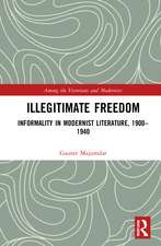 Illegitimate Freedom: Informality in Modernist Literature, 1900–1940