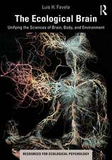 The Ecological Brain: Unifying the Sciences of Brain, Body, and Environment