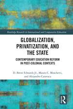 Globalization, Privatization, and the State: Contemporary Education Reform in Post-Colonial Contexts