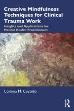 Creative Mindfulness Techniques for Clinical Trauma Work: Insights and Applications for Mental Health Practitioners