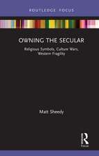 Owning the Secular: Religious Symbols, Culture Wars, Western Fragility