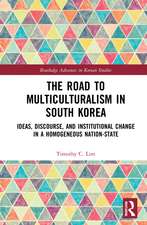 The Road to Multiculturalism in South Korea: Ideas, Discourse, and Institutional Change in a Homogenous Nation-State