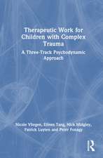 Therapeutic Work for Children with Complex Trauma: A Three-Track Psychodynamic Approach