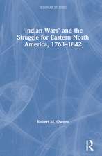 ‘Indian Wars’ and the Struggle for Eastern North America, 1763–1842