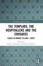 The Templars, the Hospitallers and the Crusades: Essays in Homage to Alan J. Forey