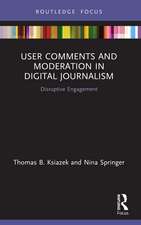 User Comments and Moderation in Digital Journalism: Disruptive Engagement