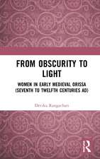 From Obscurity to Light: Women in Early Medieval Orissa (Seventh to Twelfth Centuries AD)