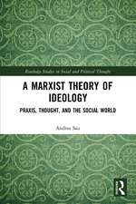 A Marxist Theory of Ideology: Praxis, Thought and the Social World