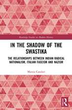 In the Shadow of the Swastika: The Relationships Between Indian Radical Nationalism, Italian Fascism and Nazism