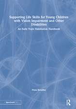 Supporting Life Skills for Young Children with Vision Impairment and Other Disabilities: An Early Years Habilitation Handbook