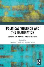 Political Violence and the Imagination: Complicity, Memory and Resistance