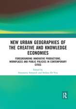 New Urban Geographies of the Creative and Knowledge Economies: Foregrounding Innovative Productions, Workplaces and Public Policies in Contemporary Cities