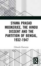 Syama Prasad Mookerjee, the Hindu Dissent and the Partition of Bengal, 1932-1947