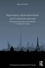 Asymmetry, Multinationalism and Constitutional Law: Managing Legitimacy and Stability in Federalist States