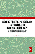 Beyond the Responsibility to Protect in International Law