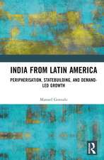 India from Latin America: Peripherisation, Statebuilding, and Demand-Led Growth