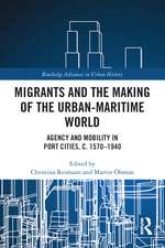 Migrants and the Making of the Urban-Maritime World: Agency and Mobility in Port Cities, c. 1570–1940